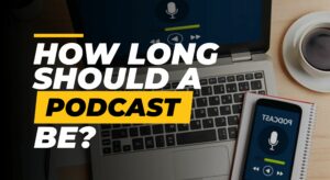 How long should a podcast be