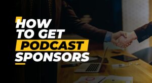 How to get a podcast sponsor