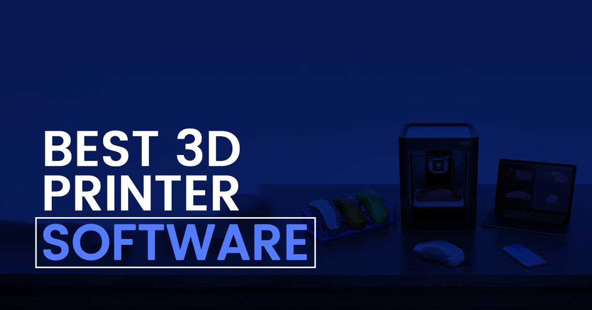 Best 3D Printing Software for Every Level of User