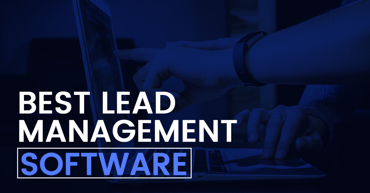 7 Best Lead Management Software That Will Boost Sales Productivity