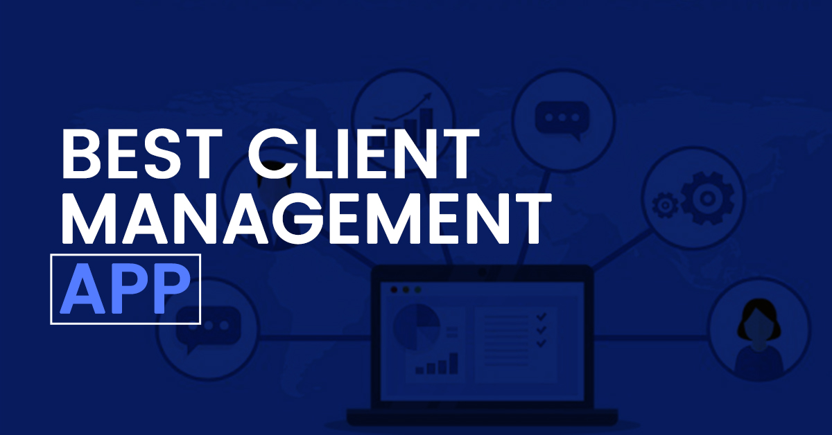 Enhance Client Relationships with the 7 Top Client Management Software Solutions