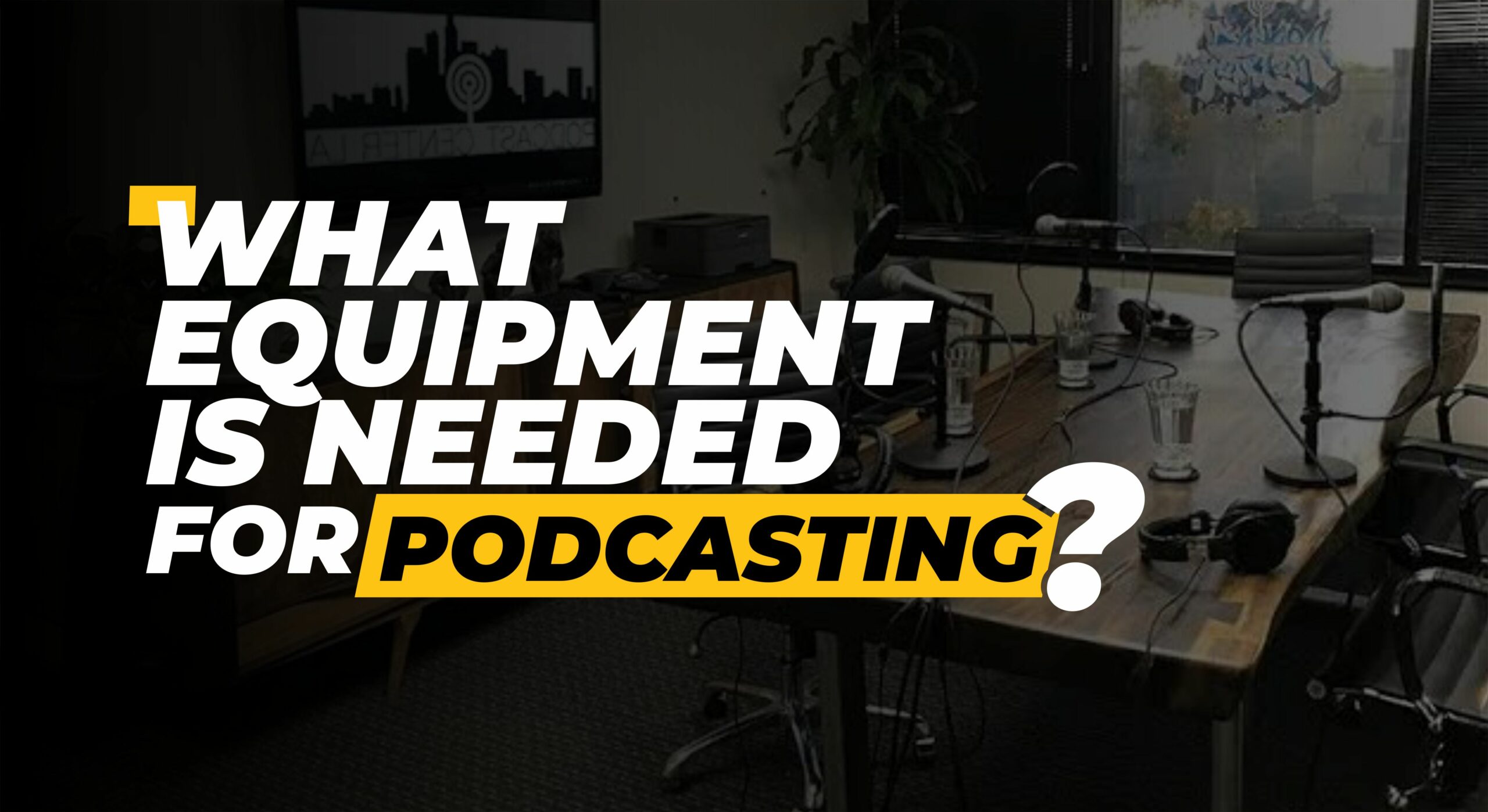 11 Must-have Equipment You Need to Start a Podcast