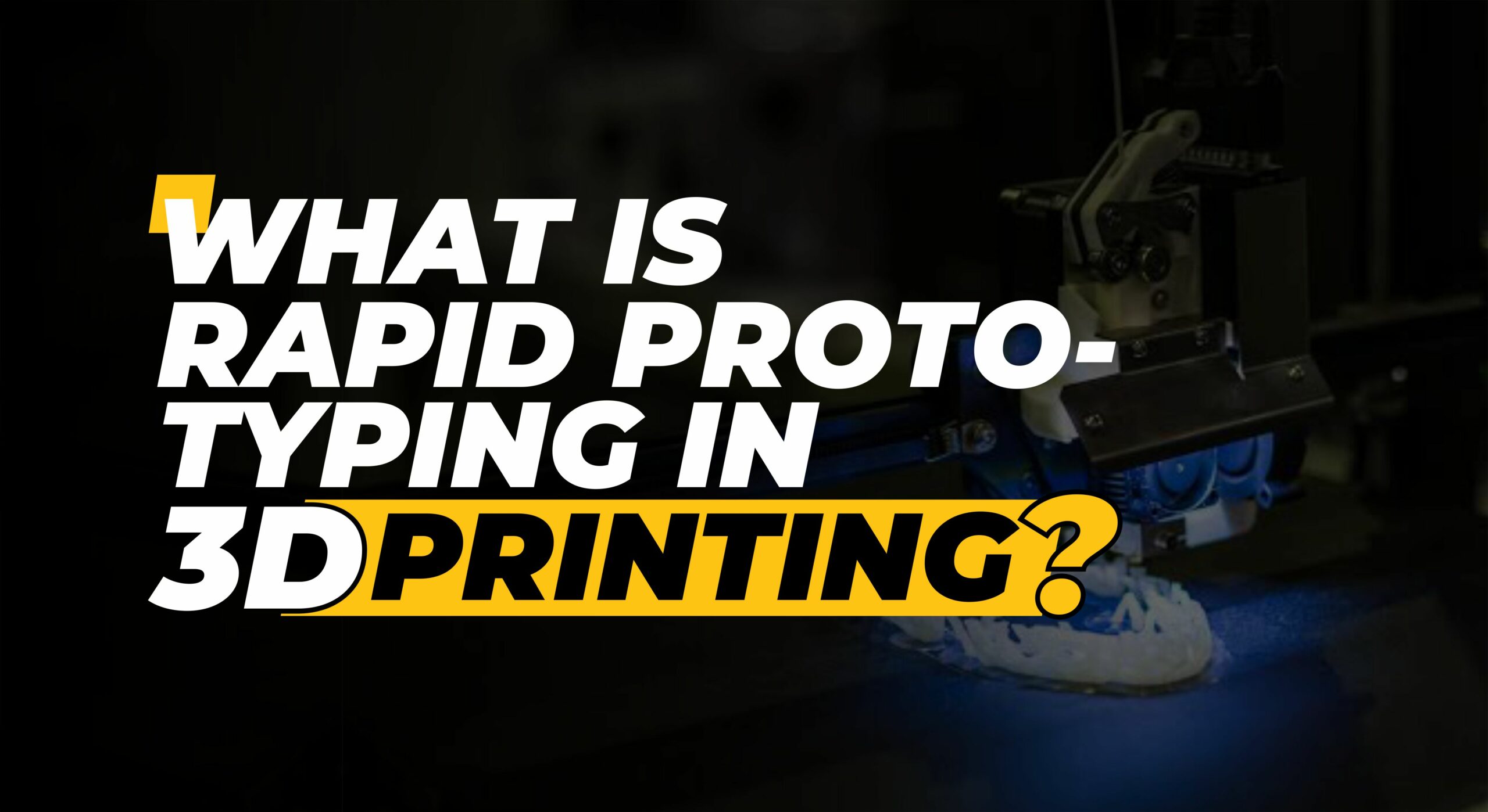 What is Rapid Prototyping, and How Does it Work in 3D Printing?