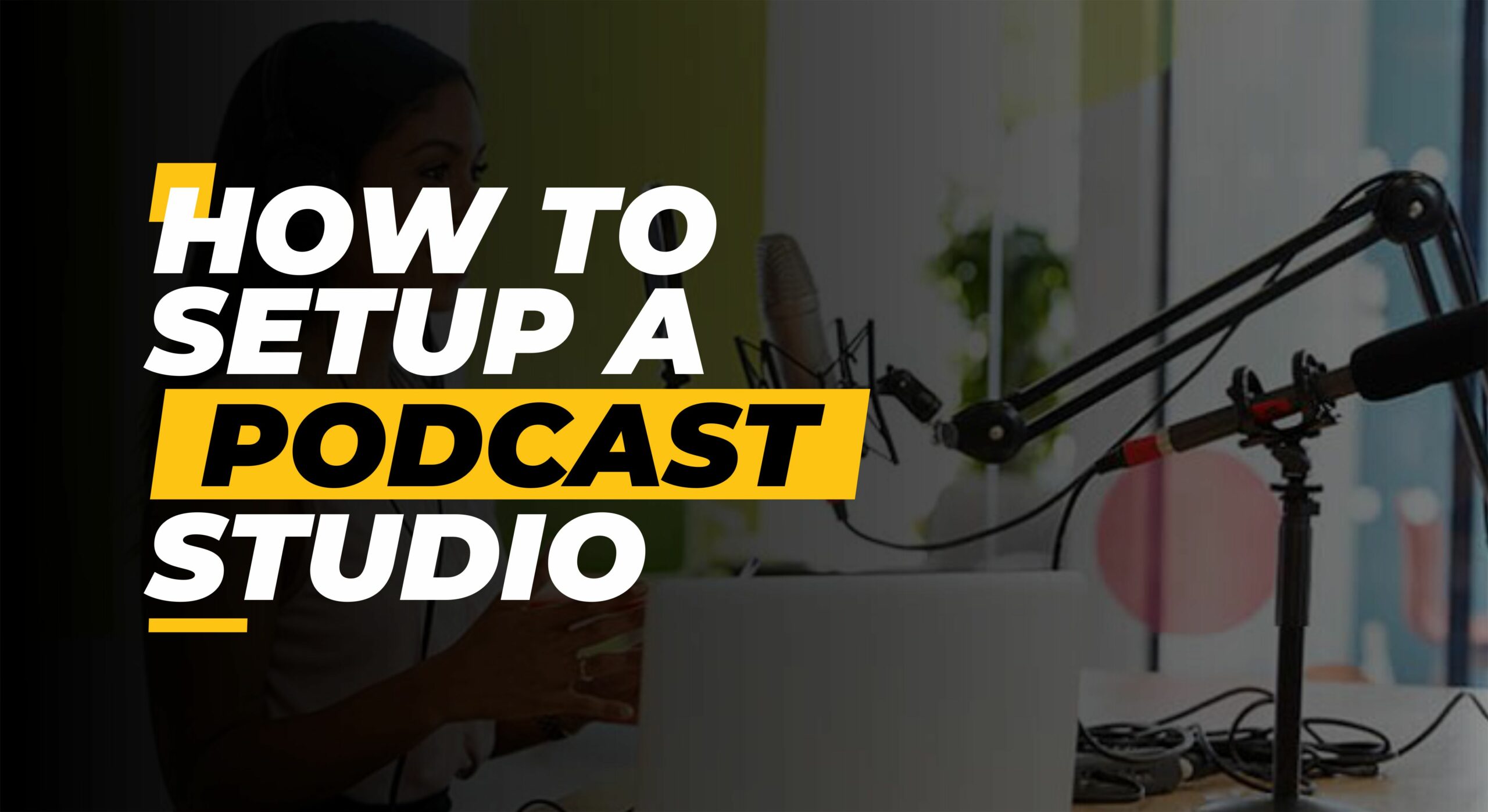 How to Create and Setup a Professional Podcast Studio