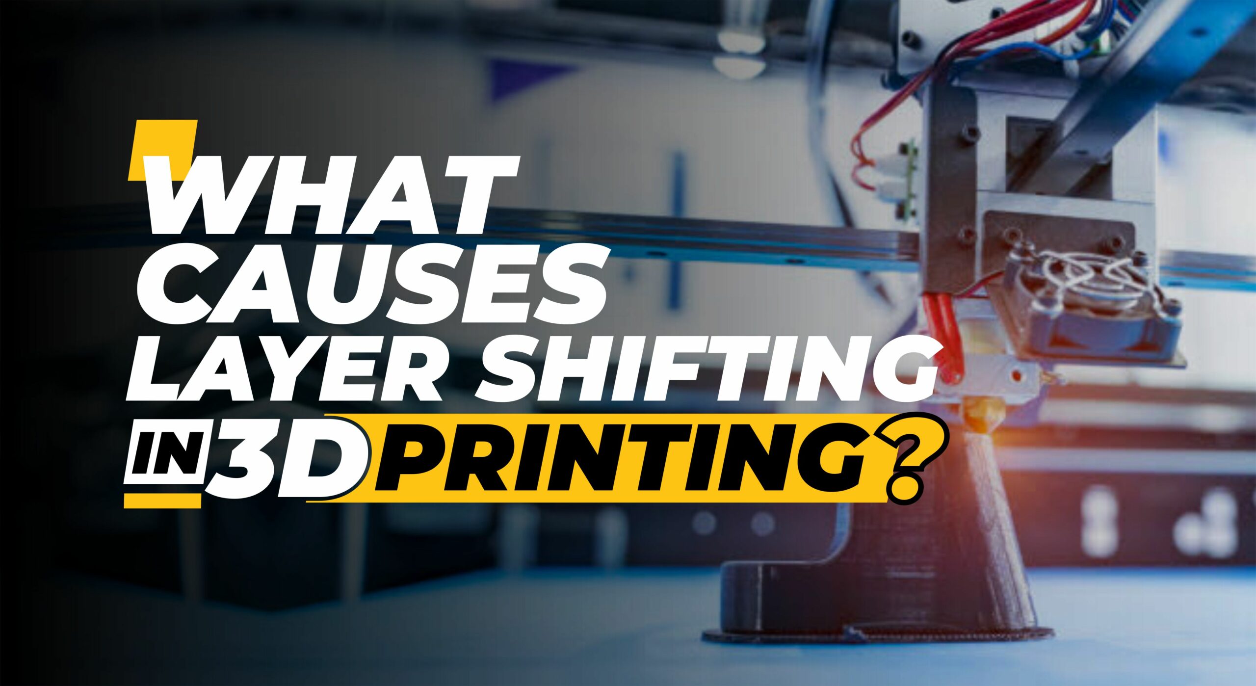 Common Reasons Behind Layer Shifting in 3D Printing