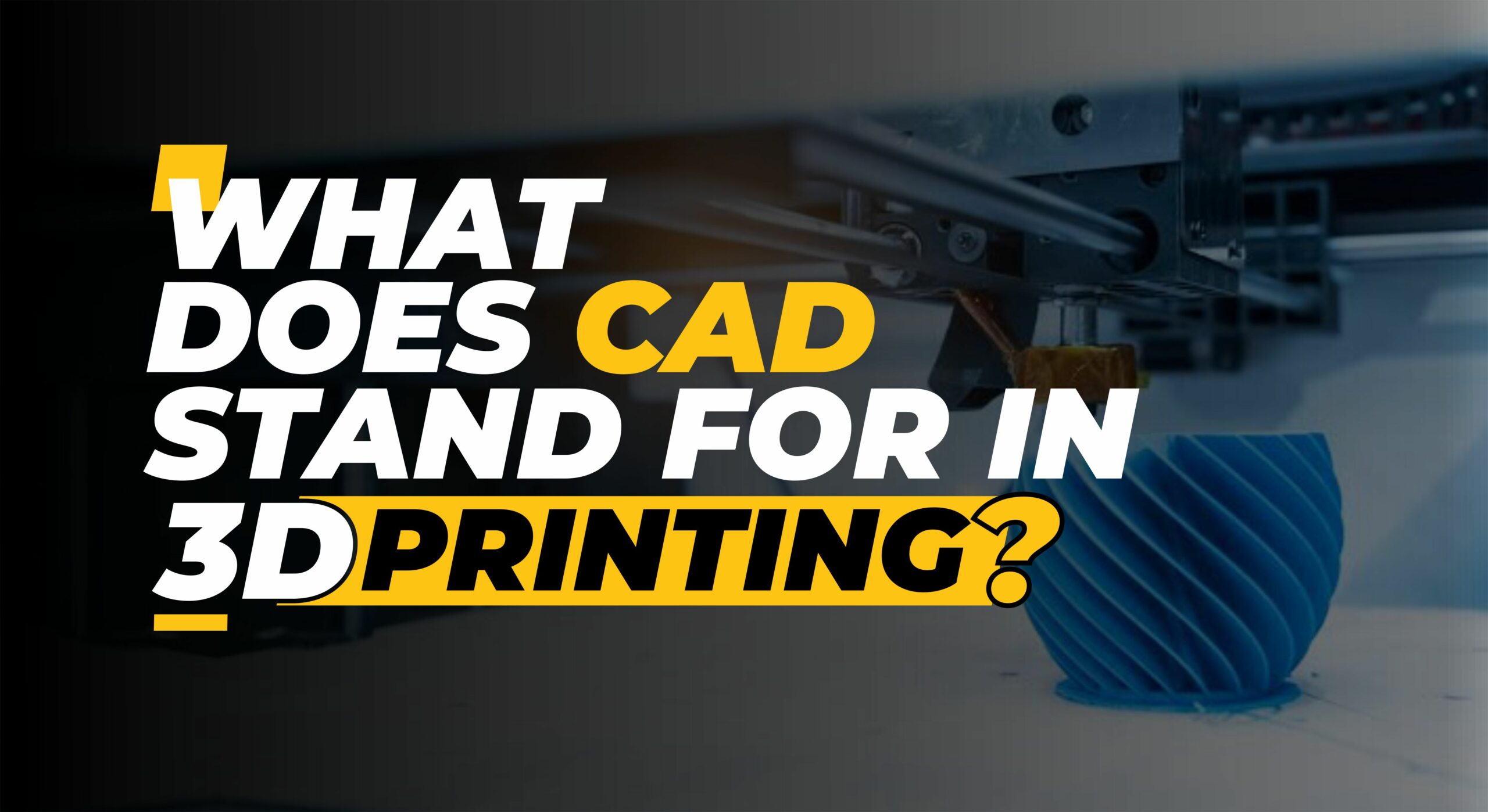 CAD Software for 3D Printing: What You Need to Know
