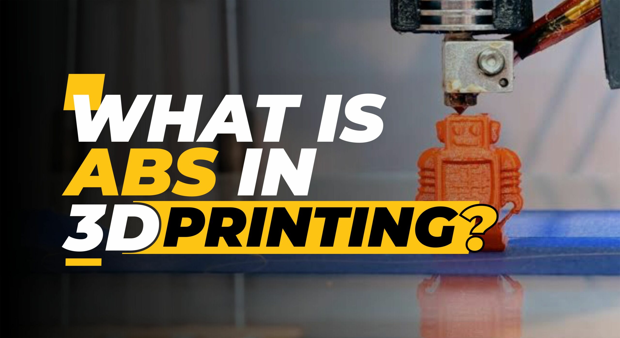 What is ABS 3D Printing and How Does It Work?