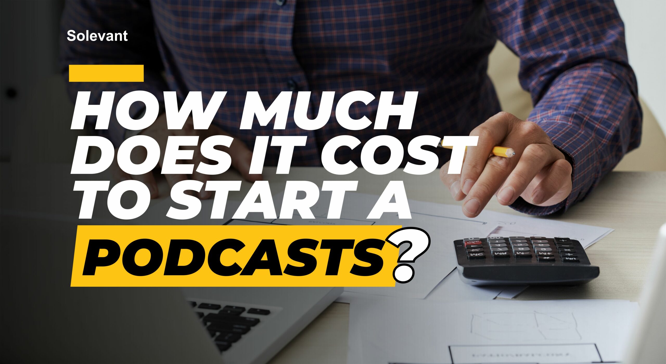 Starting a Podcast: What it Costs and Everything You Should Know