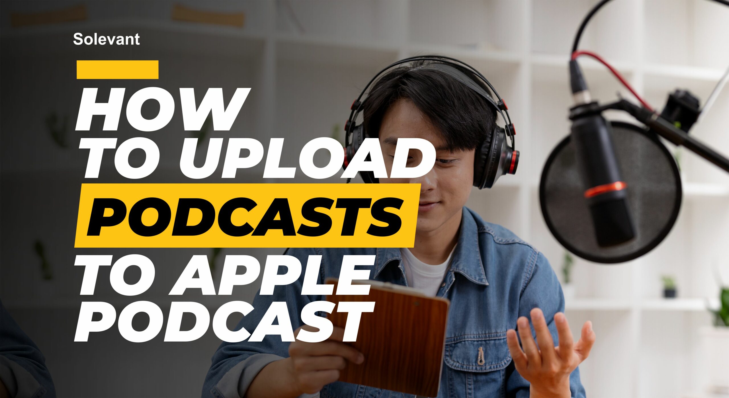 A Step-by-Step Guide to Uploading Your Show to Apple Podcasts