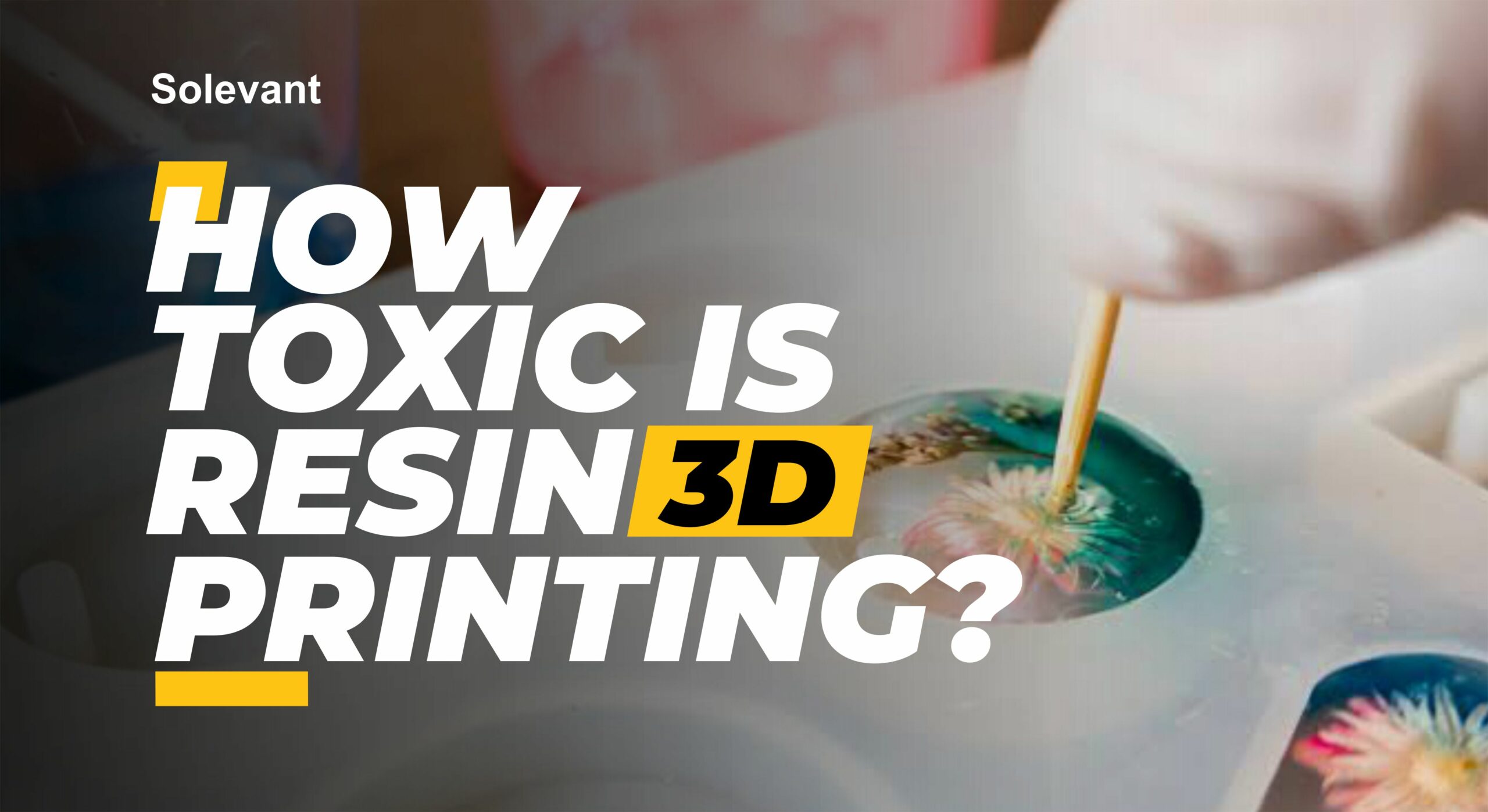 Is 3D Printing Resin Toxic? – Everything You Need to Know