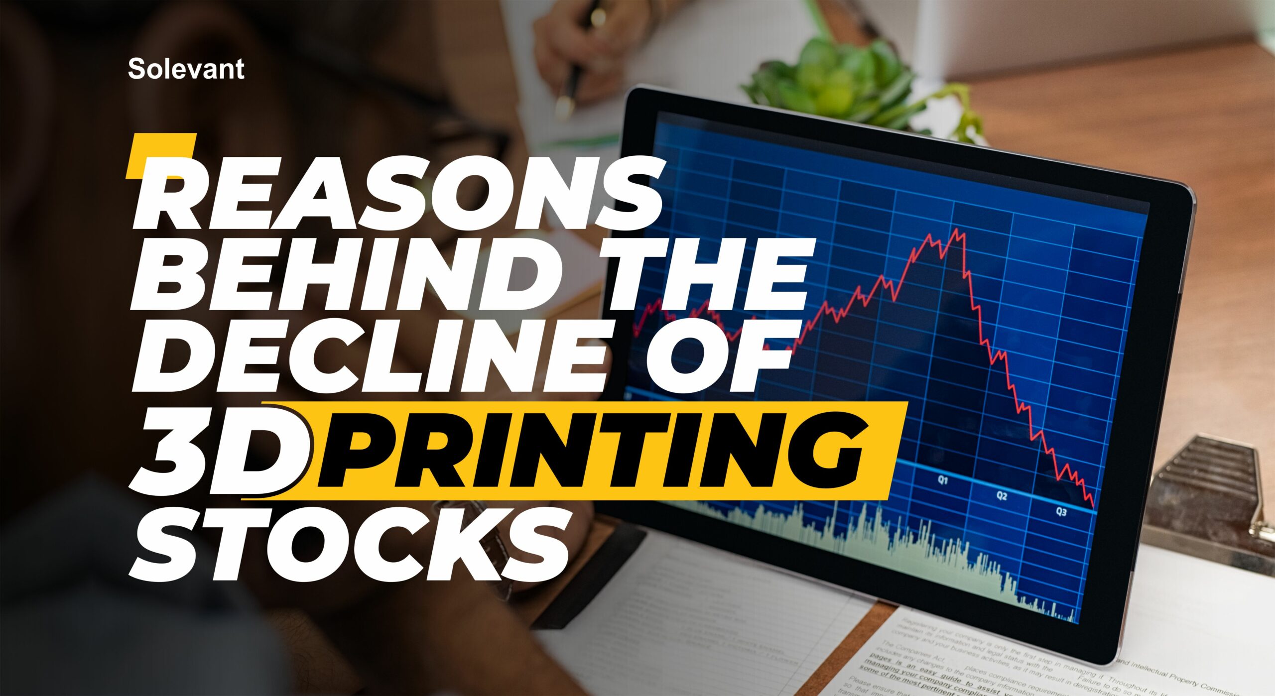 The Reasons Behind the Decline of 3D Printing Stocks