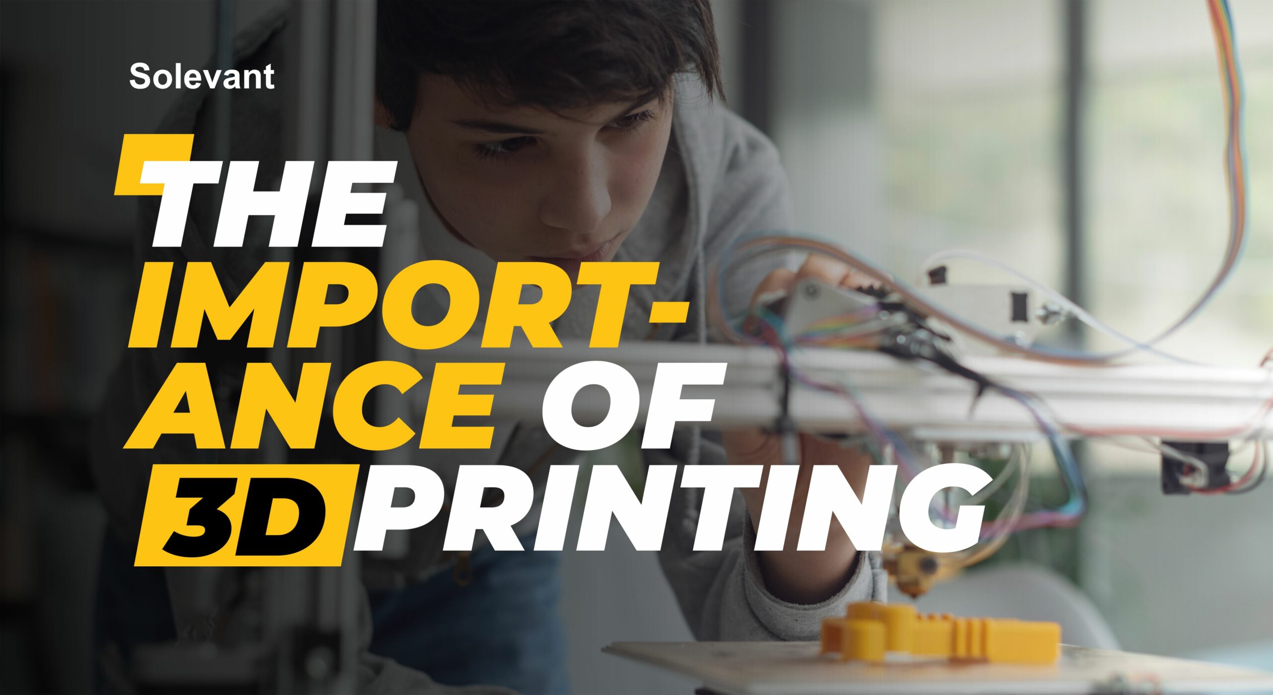 The Importance of 3D printing