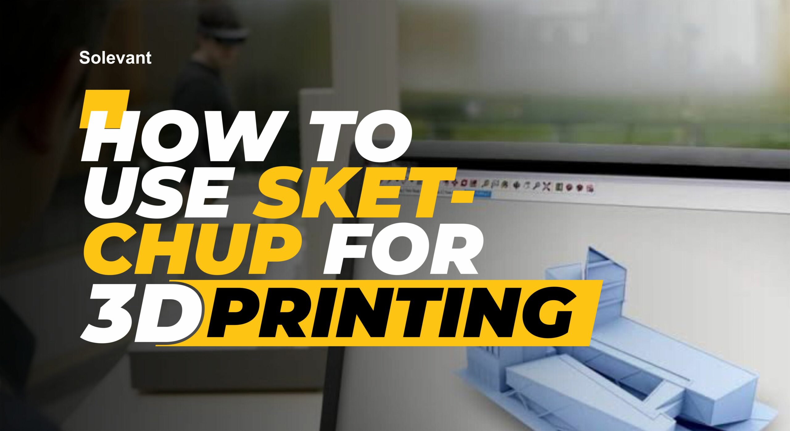 How to Use Sketchup to Create Customized 3D Prints