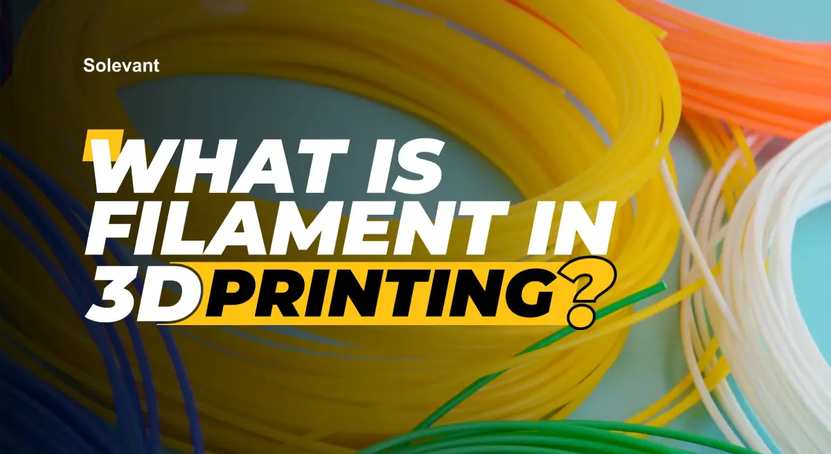 WHAT is FILAMENT IN 3D PRINT