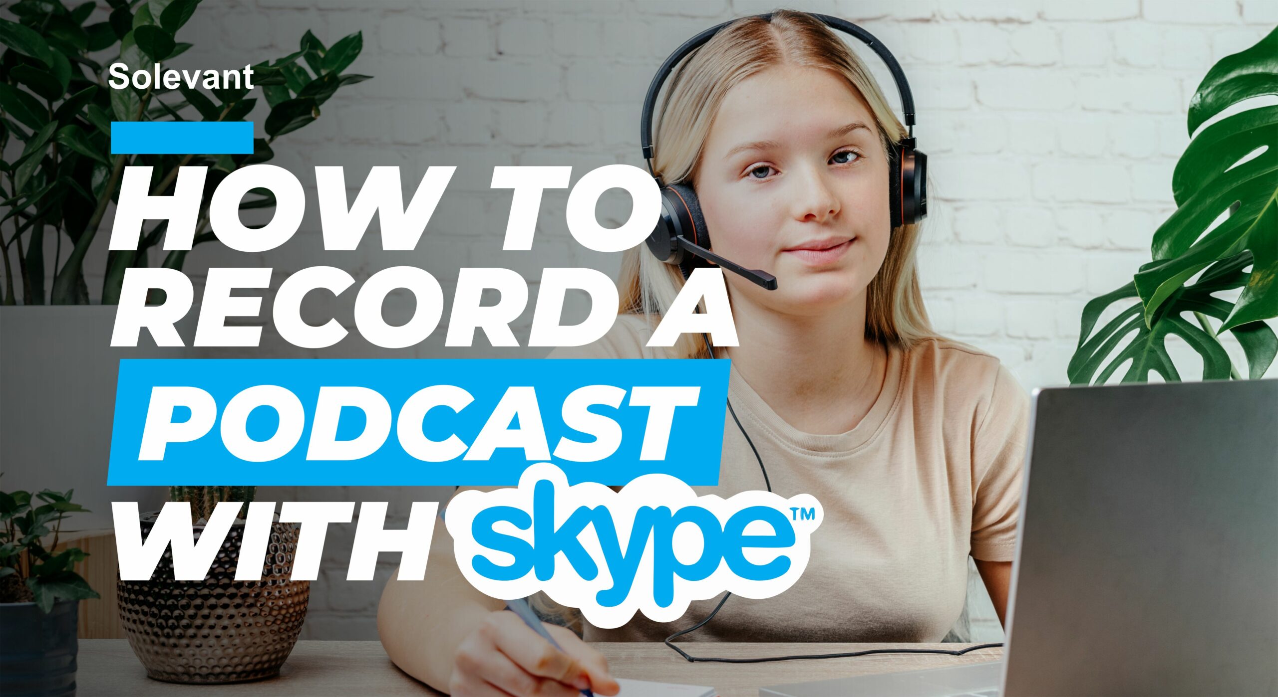 The Ultimate Guide to Recording a High-Quality Podcast With Skype