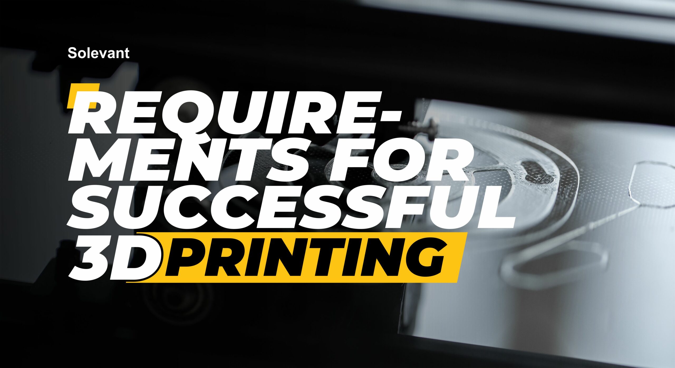 What You Need for Successful 3D Printing