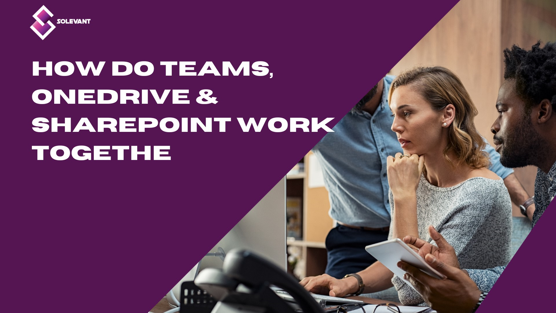 How Do Teams, OneDrive & SharePoint Work Together