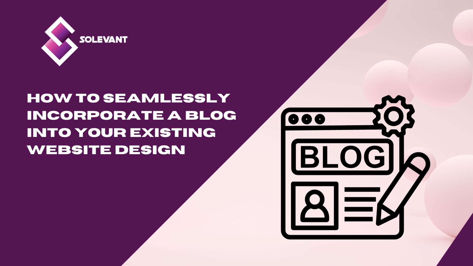 How to Seamlessly Incorporate a Blog into Your Existing Website Design