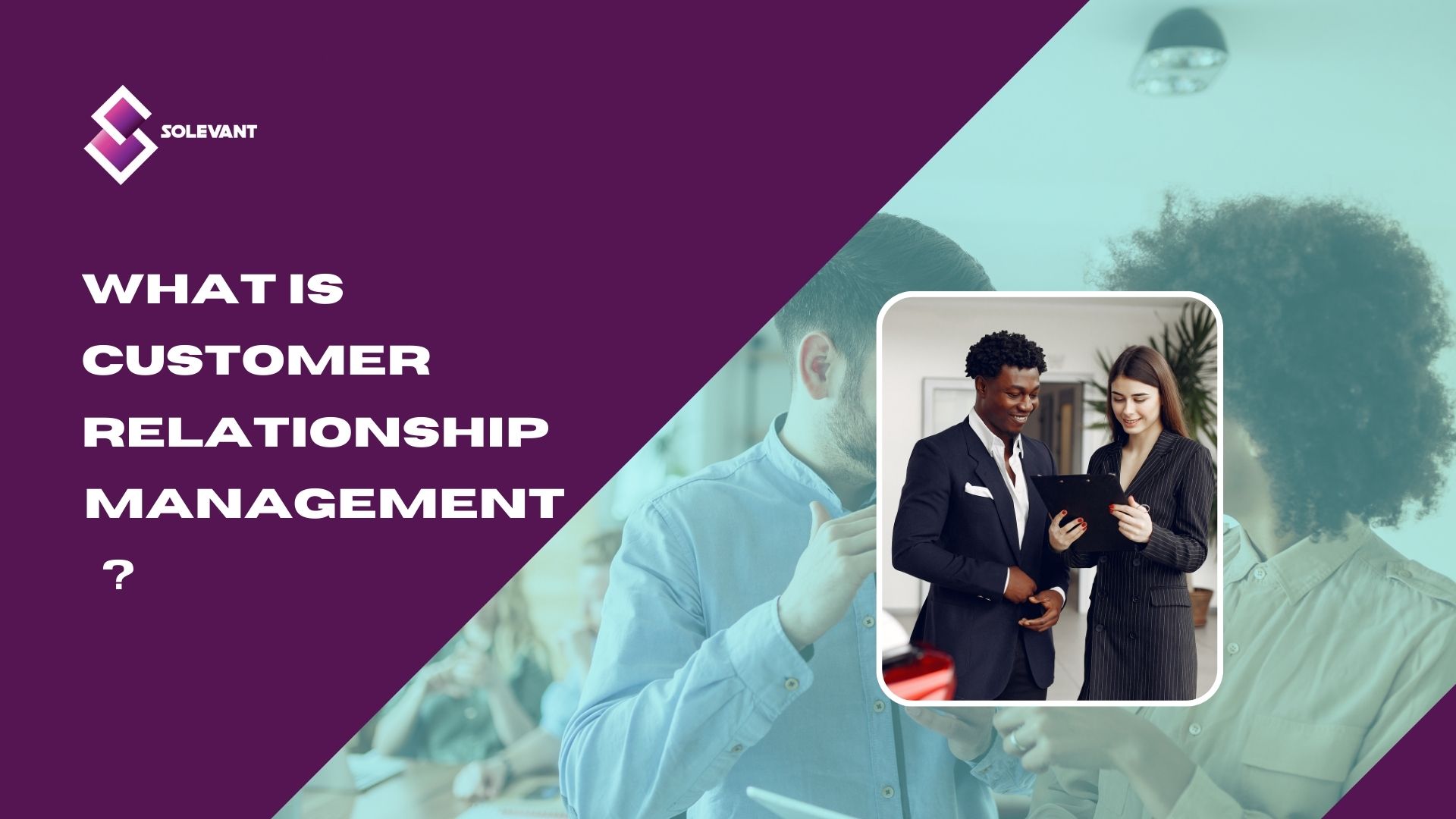 What is customer relationship management?