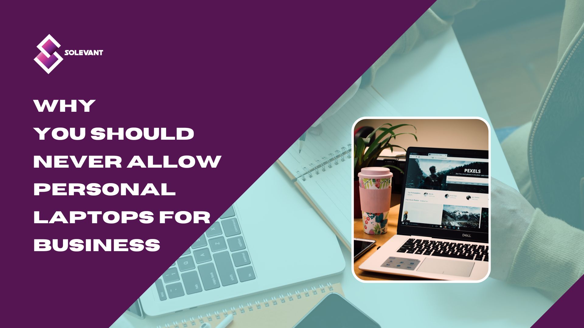 Why You Should Never Allow Personal Laptops For Business