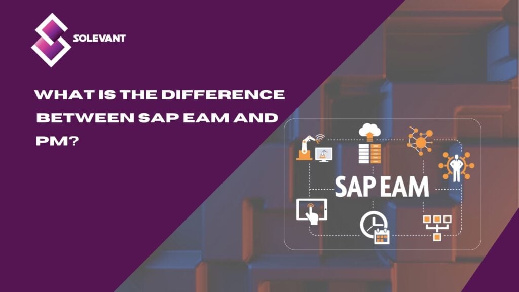 What Is the Difference Between SAP EAM and PM?