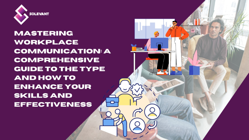 Mastering Workplace Communication: A Comprehensive Guide on How to Enhance Your Skills and Effectiveness